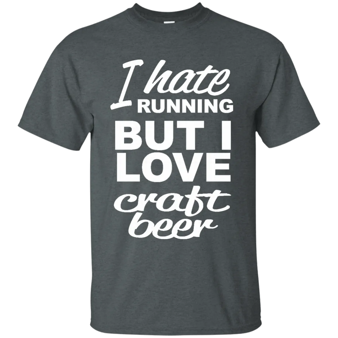 I Hate Running But I Love Craft Beer T-Shirt